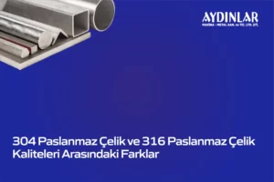 304-paslanmaz-çelik-ve-316-paslanmaz-çelik-karşilaştirmasi