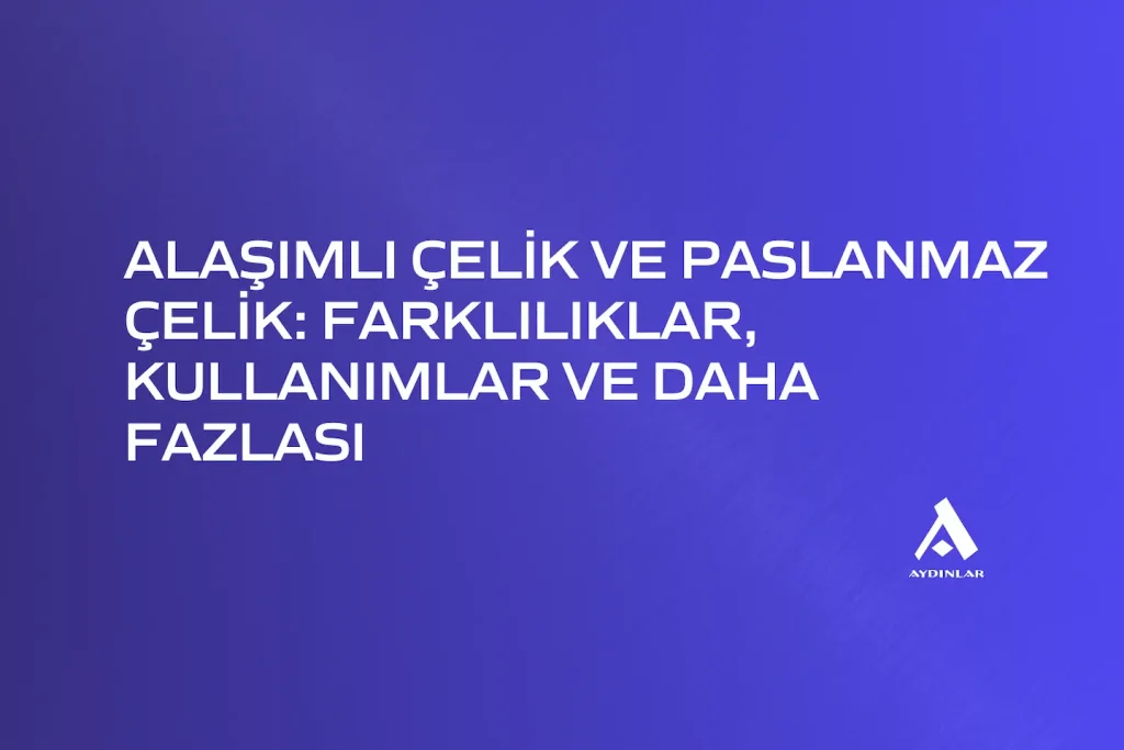 alasimli-celik-ve-paslanmaz-celik