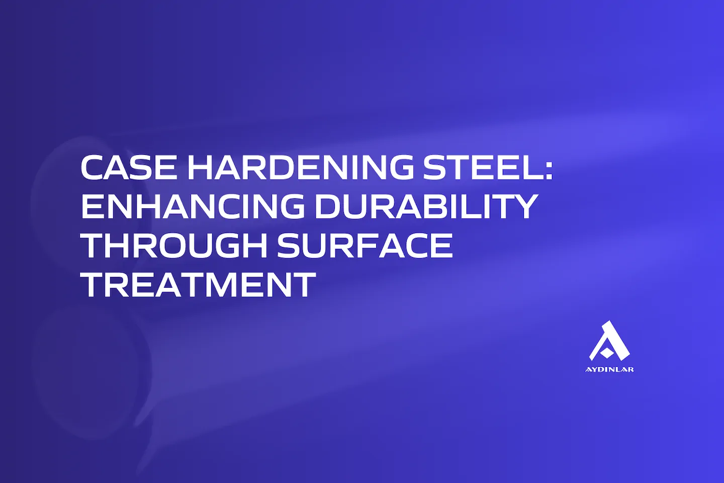 Case Hardening Steel: Enhancing Durability Through Surface Treatment ...