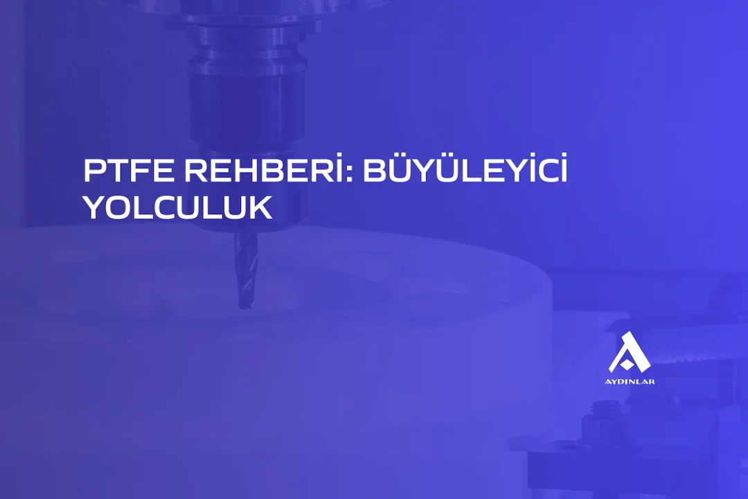 PTFE Büyüleci Bir Yolculuk