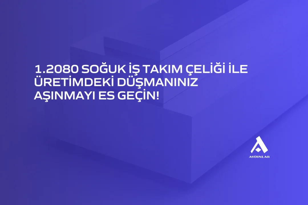 1.2080 soğuk iş takım çeliği