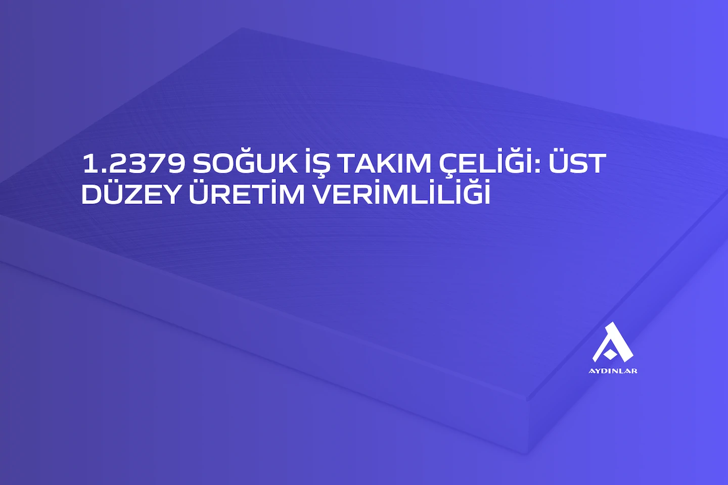 1.2379 Soğuk İş Takım Çeliği
