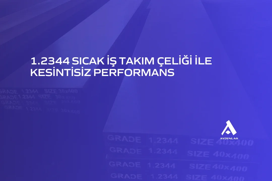 1.2344 Sıcak İş Takım Çeliği ile Kesintisiz Performans