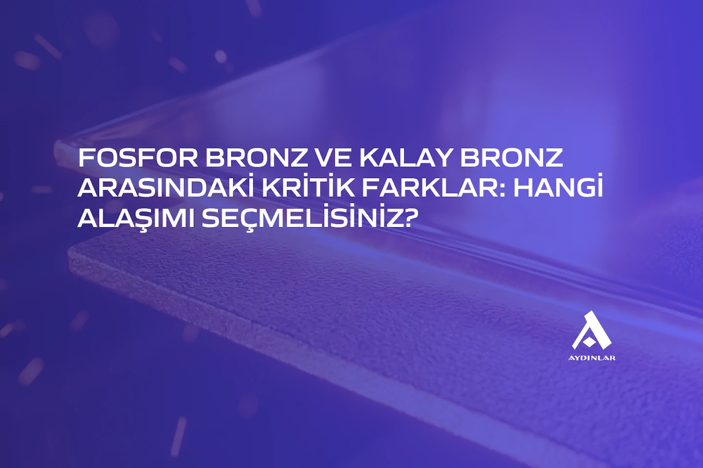 Fosfor Bronz ve Kalay Bronz