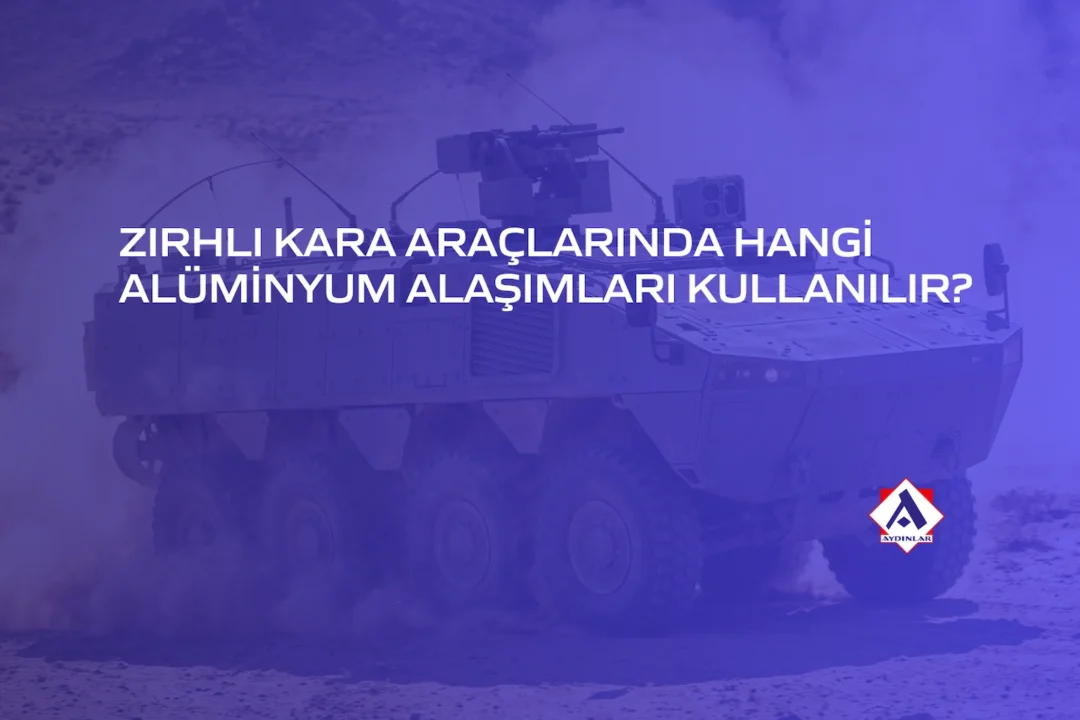 zırhlı araçlarda alüminyum alaşım